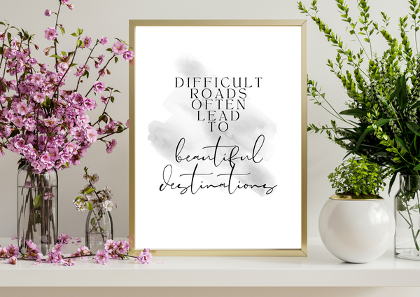 Difficult Roads Often Lead to Beautiful Destinations | Print Only - Auxano Life