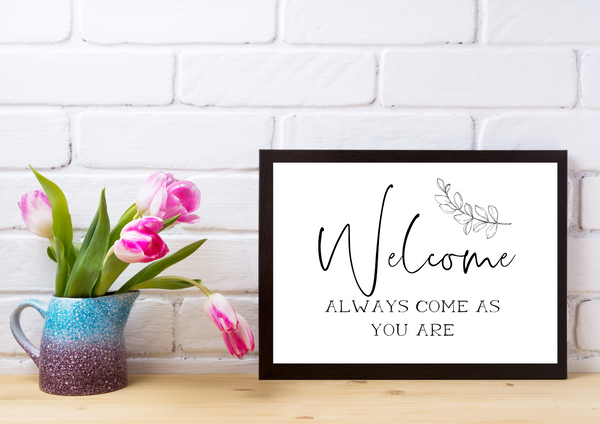 Welcome Always Come As You Are | Decor Print - Auxano Life
